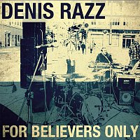Denis Razz – For Believers Only