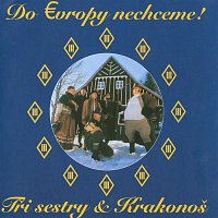 Do Evropy nechceme!: Tři sestry & Krakonoš