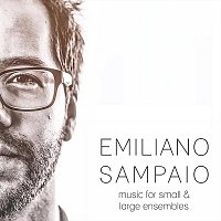 Emiliano Sampaio – Music for Small & Large Ensembles