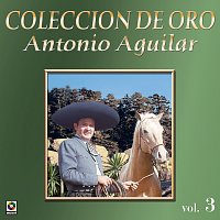 Antonio Aguilar – Colección De Oro: Corridos, Vol. 3