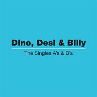Dino, Desi & Billy – The Singles A's & B's