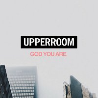 UPPERROOM – God You Are