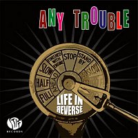 Any Trouble – Life In Reverse