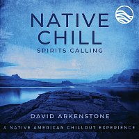 David Arkenstone – Native Chill Spirits Calling: A Native American Chillout Experience