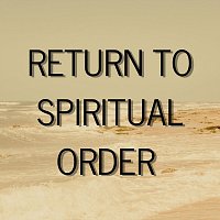 Return to Spiritual Order