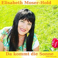 Elisabeth Moser, Hold – Da kommt die Sonne