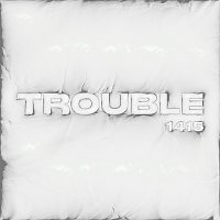 1415 – TROUBLE
