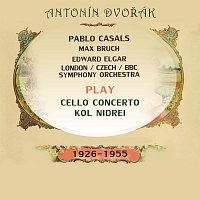 Přední strana obalu CD Pablo Casals plays: Antonín Dvořák / Edward Elgar / Max Bruch: Cello Concerto / Cello Concerto / Kol Nidrei (1926-1955)