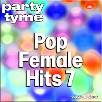 Party Tyme – Pop Female Hits 7 - Party Tyme [Vocal Versions]