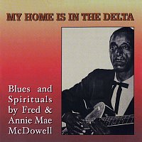 Fred & Annie Mae McDowell – My Home Is In The Delta