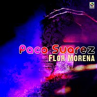 Paco Suárez – Flor Morena