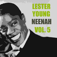 Lester Young – Neenah Vol. 5
