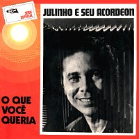 Julinho Do Acordeon – O Que Voce Queria