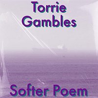 Torrie Gambles – Softer Poem