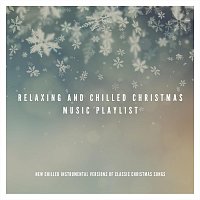 Různí interpreti – Relaxing and Chilled Christmas Music Playlist: New Chilled Instrumental Versions of Classic Christmas Songs