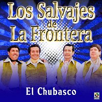 Los Salvajes De La Frontera – El Chubasco