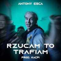 Antony Esca, Kacpi – Rzucam To Trafiam