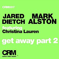 Jared Dietch & Mark Alston – Get Away, Pt. 2 (feat. Christina Lauren) [Remixes]