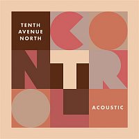 Tenth Avenue North – Control (Acoustic)
