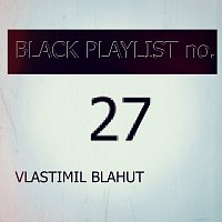 Vlastimil Blahut – Black playlist no.27