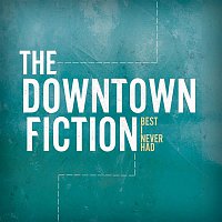 The Downtown Fiction – Best I Never Had