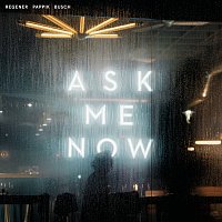 Regener Pappik Busch – Ask Me Now
