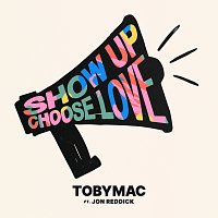 TobyMac – Show Up Choose Love