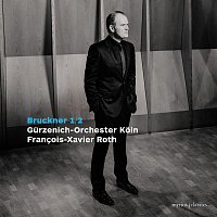 Gurzenich Orchester Koln, Francois-Xavier Roth – Bruckner: Symphonies Nos. 1 & 2