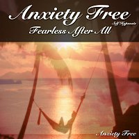 Anxiety Free – Anxiety Free - Fearless After All (Self Hypnosis)