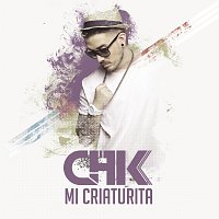 CHK – Mi Criaturita