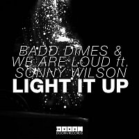 Badd Dimes & We Are Loud – Light It Up (feat. Sonny Wilson)