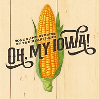 Různí interpreti – Oh, My Iowa! Songs And Stories of The Heartland [Original Cast Recording / 2021]