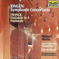 Edo de Waart, Michael Murray, San Francisco Symphony – Jongen: Symphonie concertante - Franck: Fantaisie in A Major & Pastorale