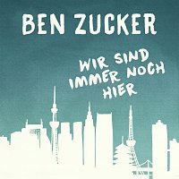 Ben Zucker – Wir sind immer noch hier