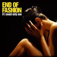 End of Fashion – If I Could Only See [20th Anniversary]