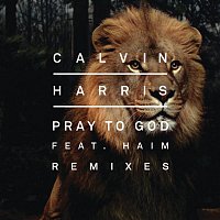 Calvin Harris, HAIM – Pray to God (Remixes)
