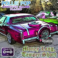 Pollie Pop, Choppin Game Radio – Money Long, Temper Short