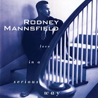 Rodney Mannsfield – Love In A Serious Way