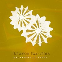 Salvatore Lo Presti – Between Two Stars