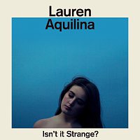 Lauren Aquilina – Isn’t It Strange?