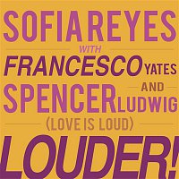 Sofia Reyes – Louder! [Love is Loud] (feat. Francesco Yates & Spencer Ludwig)