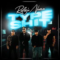 Reflejo Nuevo – Type Shit