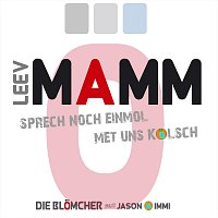 Die Blomcher – Leev Mamm, sprech noch einmol met uns Kolsch (feat. Jason da Immi)