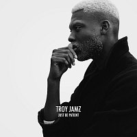 Troy Jamz – Just Be Patient