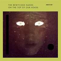 The Bewitched Hands – Hard to cry