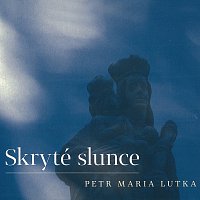 Petr Maria Lutka – Skryté slunce