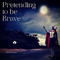 Daniel Flowers – Pretending to Be Brave