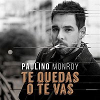 Paulino Monroy – Te Quedas o Te Vas