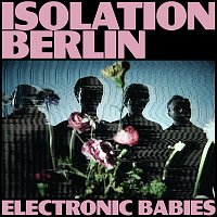 Isolation Berlin – Electronic Babies