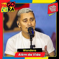 Pagodeira, Wandera – Além Da Vida
